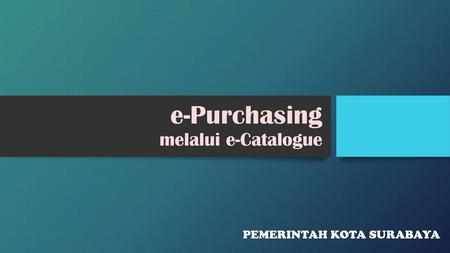 e-Purchasing melalui e-Catalogue