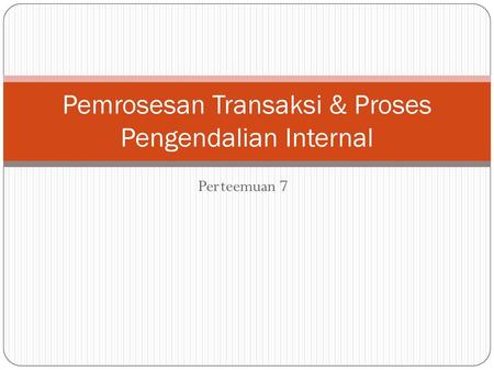 Pemrosesan Transaksi & Proses Pengendalian Internal