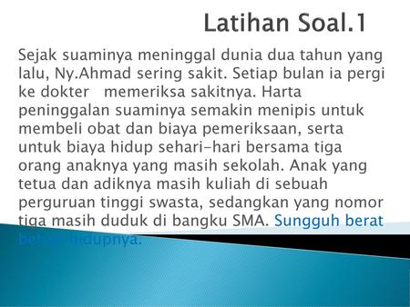 Latihan Soal.1 Sejak suaminya meninggal dunia dua tahun yang lalu, Ny.Ahmad sering sakit. Setiap bulan ia pergi ke dokter memeriksa sakitnya. Harta.