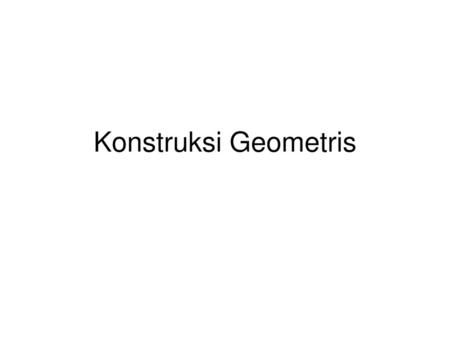 Konstruksi Geometris.
