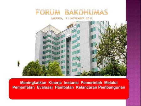 FORUM BAKOHUMAS Jakarta, 21 November 2012