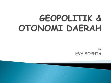 GEOPOLITIK & OTONOMI DAERAH