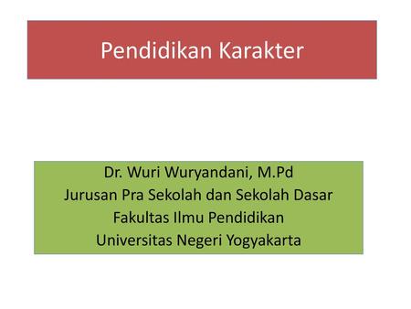 Pendidikan Karakter Dr. Wuri Wuryandani, M.Pd
