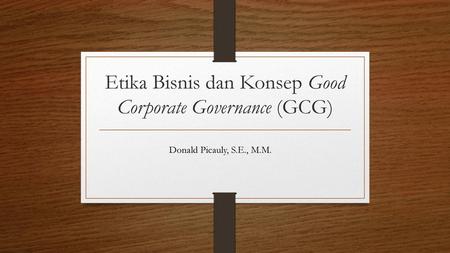 Etika Bisnis dan Konsep Good Corporate Governance (GCG)
