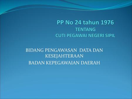 PP No 24 tahun 1976 TENTANG CUTI PEGAWAI NEGERI SIPIL