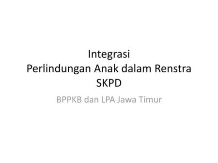 Integrasi Perlindungan Anak dalam Renstra SKPD