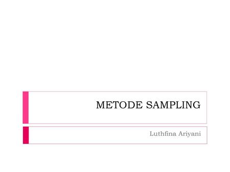 METODE SAMPLING Luthfina Ariyani.