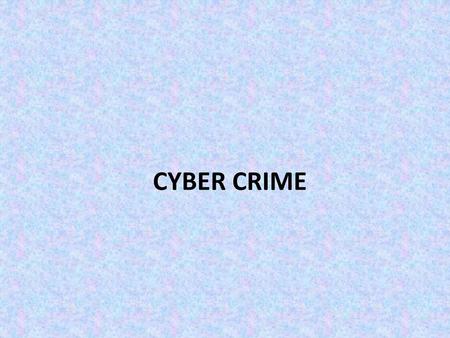 CYBER CRIME.
