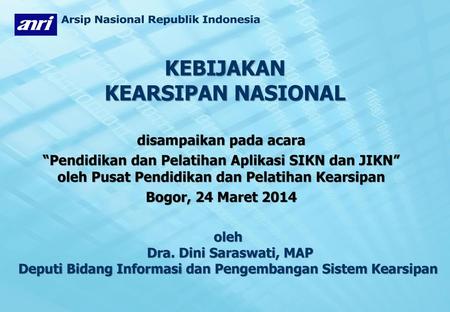Arsip Nasional Republik Indonesia KEBIJAKAN KEARSIPAN NASIONAL