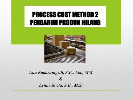 PROCESS COST METHOD 2 PENGARUH PRODUK HILANG