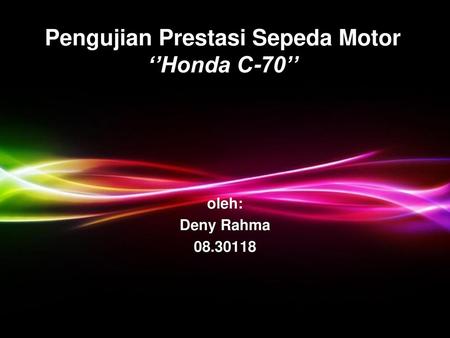Pengujian Prestasi Sepeda Motor ‘’Honda C-70’’