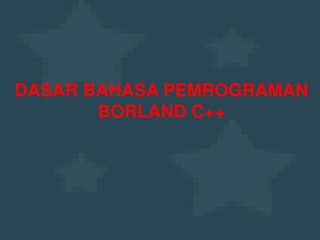 DASAR BAHASA PEMROGRAMAN BORLAND C++