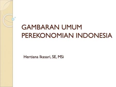 GAMBARAN UMUM PEREKONOMIAN INDONESIA