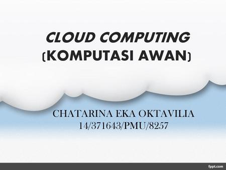 CLOUD COMPUTING (KOMPUTASI AWAN)