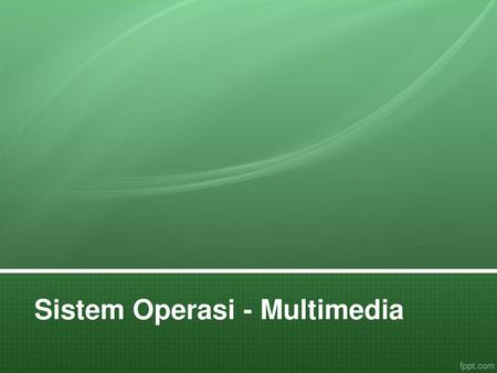 Sistem Operasi - Multimedia