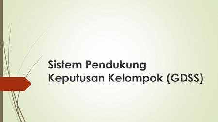 Sistem Pendukung Keputusan Kelompok (GDSS)