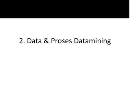 2. Data & Proses Datamining