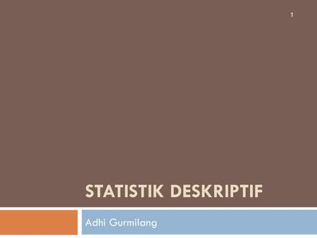STATISTIK DESKRIPTIF Adhi Gurmilang.