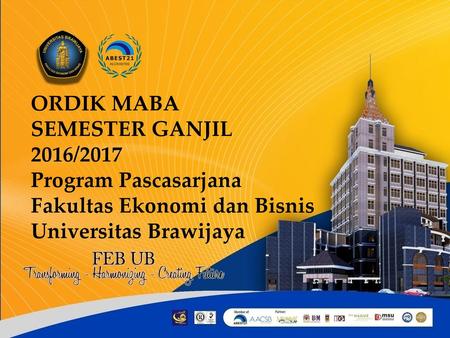 ORDIK MABA SEMESTER GANJIL 2016/2017 Program Pascasarjana Fakultas Ekonomi dan Bisnis Universitas Brawijaya.