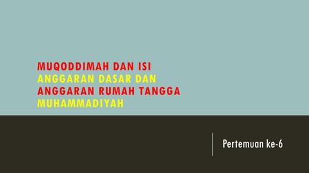 PENDAHULUAN Muqoddimah AD Muhammadiyah; pokok pikiran yang menjiwai dan melandasi gerakan Muhammadiyah Isi AD/ART Muhammadiyah; aturan umum pengelolaan.