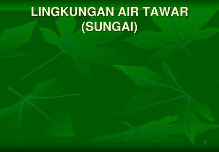 LINGKUNGAN AIR TAWAR (SUNGAI)