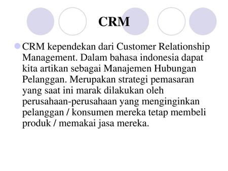 CRM CRM kependekan dari Customer Relationship Management. Dalam bahasa indonesia dapat kita artikan sebagai Manajemen Hubungan Pelanggan. Merupakan strategi.