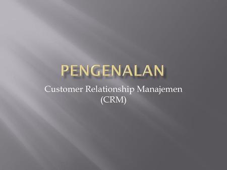 Customer Relationship Manajemen (CRM)