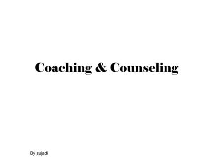 Coaching & Counseling By sujadi.