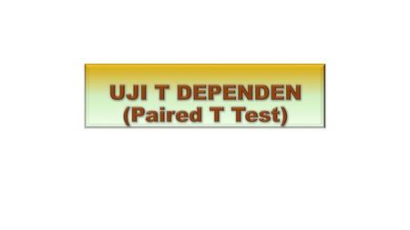 UJI T DEPENDEN (Paired T Test)