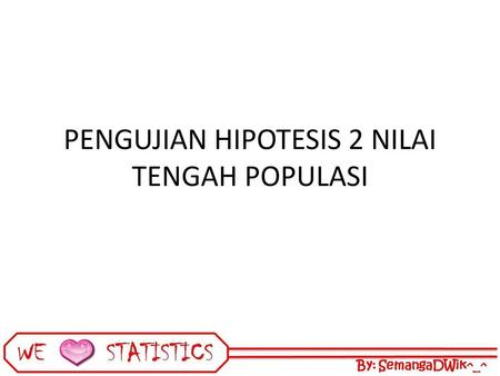 PENGUJIAN HIPOTESIS 2 NILAI TENGAH POPULASI
