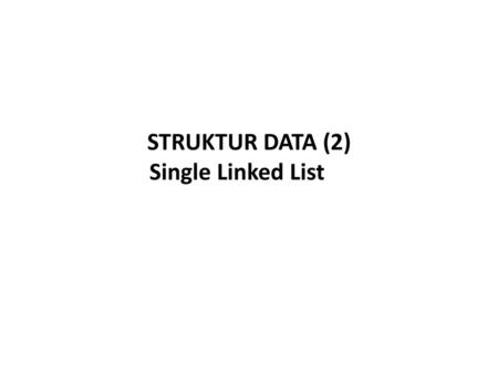 STRUKTUR DATA (2) Single Linked List