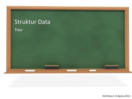 Struktur Data Tree Eka Rahayu S. (2 Agustus 2011).