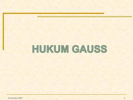 HUKUM GAUSS 13 October 2017.