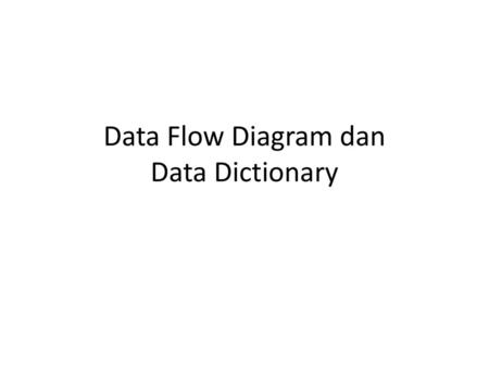 Data Flow Diagram dan Data Dictionary