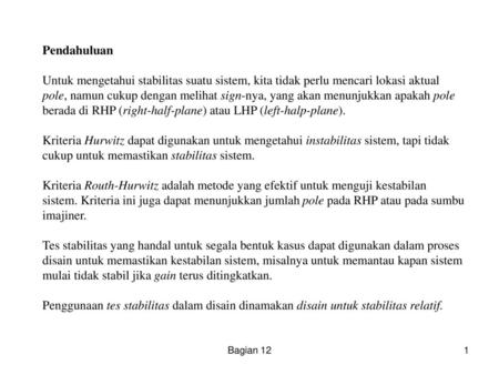 Pendahuluan Untuk mengetahui stabilitas suatu sistem, kita tidak perlu mencari lokasi aktual pole, namun cukup dengan melihat sign-nya, yang akan menunjukkan.