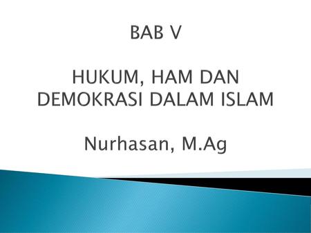 BAB V HUKUM, HAM DAN DEMOKRASI DALAM ISLAM Nurhasan, M.Ag