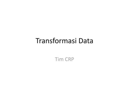 Transformasi Data Tim CRP.