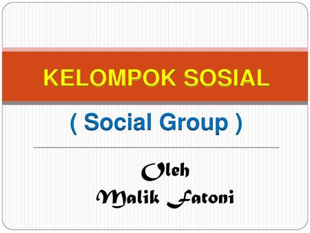 KELOMPOK SOSIAL ( Social Group )