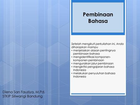 Pembinaan Bahasa Diena San Fauziya, M.Pd. STKIP Siliwangi Bandung