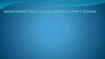 MONITORING DAN EVALUASI (MONEV) PKM 5 BIDANG