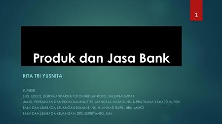 Produk dan Jasa Bank Rita Tri Yusnita Sumber: