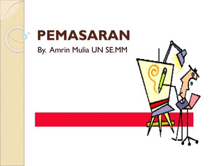 PEMASARAN By. Amrin Mulia UN SE.MM.