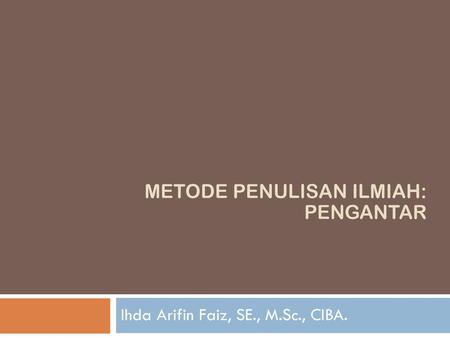 METODE PENULISAN ILMIAH: PENGANTAR