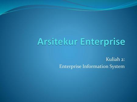 Kuliah 2: Enterprise Information System