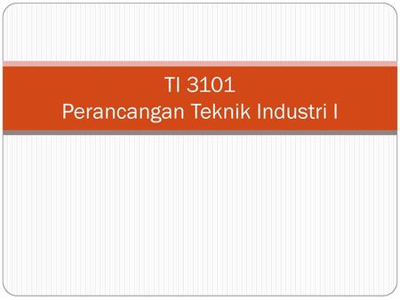 TI 3101 Perancangan Teknik Industri I