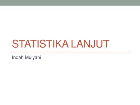 Statistika Lanjut Indah Mulyani.