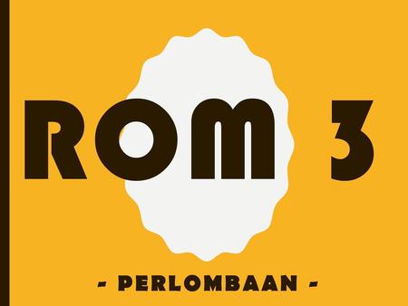 ROM 3 - PERLOMBAAN -.