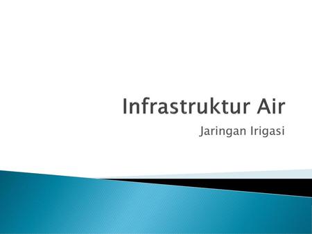 Infrastruktur Air Jaringan Irigasi.