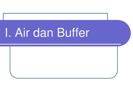 I. Air dan Buffer.