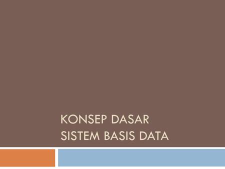 Konsep Dasar Sistem Basis Data